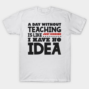 A day without teaching T-Shirt